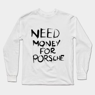 Need money for a Porsche Long Sleeve T-Shirt